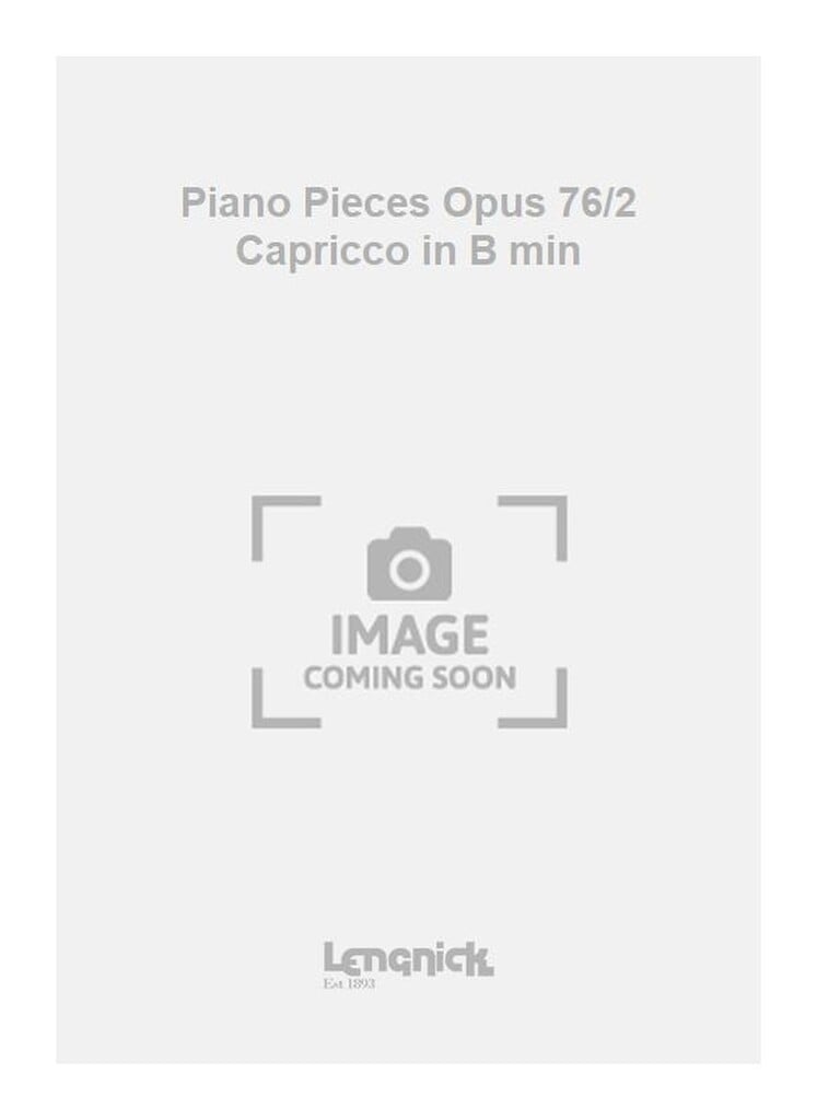 Piano Pieces Opus 76/2 Capricco in B min